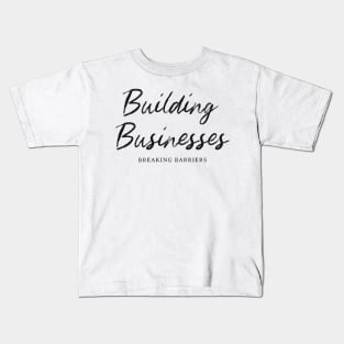 Building Businesses Breaking Barriers Kids T-Shirt